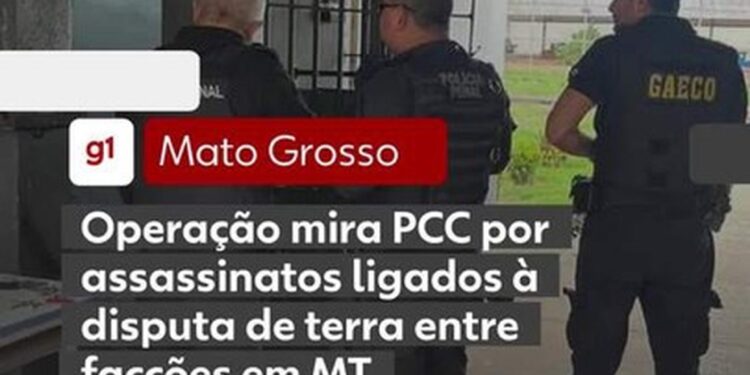 Operação mira PCC por assassinatos ligados à disputa de terra entre facções em MT